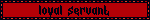 loyal servant loyal servant