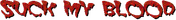 suck my blood